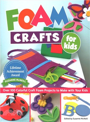 Foam Crafts for Kids ― Over 100 Colorful Craft Foam Projects to Make With Your Kids