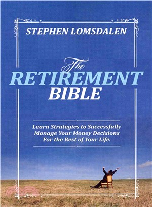 The Retirement Bible ― Learn Strategies to Successfully Manage Your Money Decisions for the Rest of Your Life