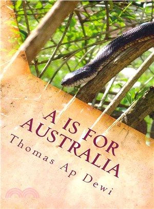 A Is for Australia ― The Essential a to Z Guide to the Culture, Customs, People and Places on the World??Deadliest Continent.