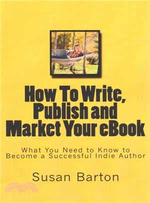 How to Write, Publish and Market Your Ebook ― What You Need to Know to Become a Successful Indie Author