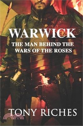 Warwick ― The Man Behind the Wars of the Roses