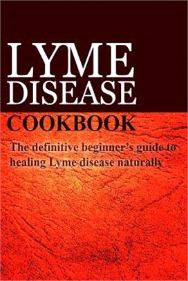 Lyme Disease Cookbook ― The Definitive Beginner??Guide to Healing Lyme Disease Naturally