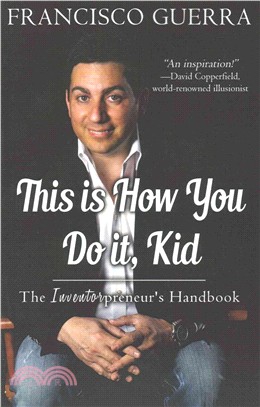 This Is How You Do It, Kid ― The Inventorpreneur's Handbook