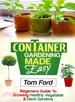 Container Gardening Made Simple ― Beginners Guide to Growing Healthy Vegetable & Herb Gardens