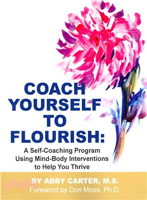 Coach Yourself to Flourish ― A Self-Coaching Program Using Mind Body Interventions to Help You Thrive
