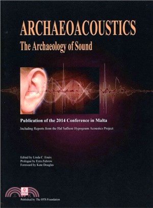 Archaeoacoustics: the Archaeology of Sound ― Publication of Proceedings from the 2014 Conference in Malta