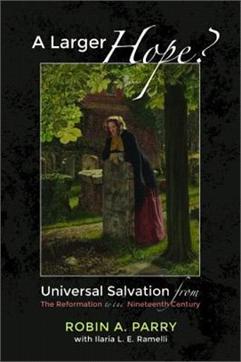 A Larger Hope? ― Universal Salvation from the Reformation to the Nineteenth Century