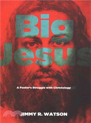 Big Jesus ― A Pastor's Struggle With Christology