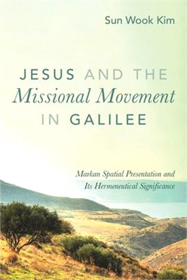 Jesus and the Missional Movement in Galilee ― Markan Spatial Presentation and Its Hermeneutical Significance