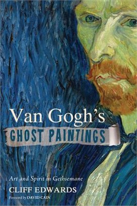 Van Gogh's Ghost Paintings ― Art and Spirit in Gethsemane