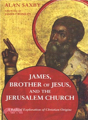 James, Brother of Jesus, and the Jerusalem Church ― A Radical Exploration of Christian Origins