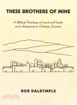 These Brothers of Mine ― A Biblical Theology of Land and Family and a Response to Christian Zionism