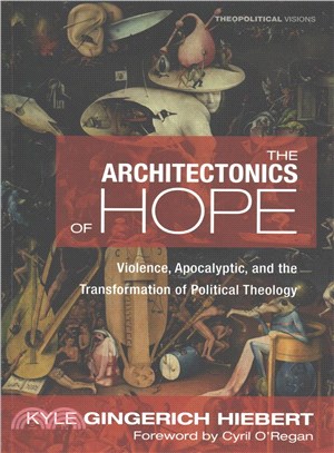 The Architectonics of Hope ― Violence, Apocalyptic, and the Transformation of Political Theology