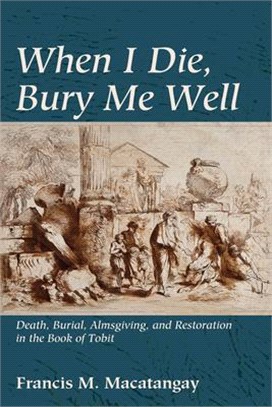 When I Die, Bury Me Well ― Death, Burial, Almsgiving, and Restoration in the Book of Tobit