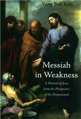 Messiah in Weakness ― A Portrait of Jesus from the Perspective of the Dispossessed