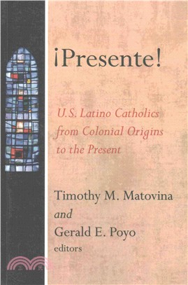 Presente ― U.s. Latino Catholics from Colonial Origins to the Present