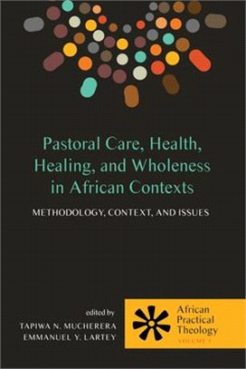 Pastoral Care, Health, Healing, and Wholeness in African Contexts ― Methodology, Context, and Issues