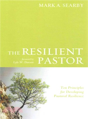 The Resilient Pastor ― Ten Principles for Developing Pastoral Resilience