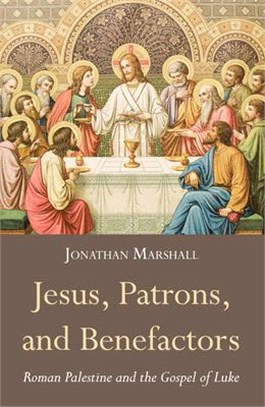 Jesus, Patrons, and Benefactors ― Roman Palestine and the Gospel of Luke