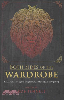 Both Sides of the Wardrobe ― C. S. Lewis, Theological Imagination, and Everyday Discipleship