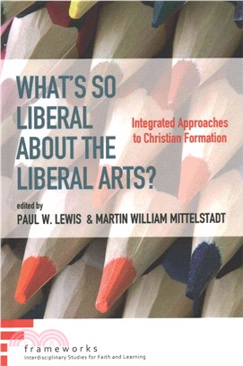 What??So Liberal About the Liberal Arts? ― Integrated Approaches to Christian Formation