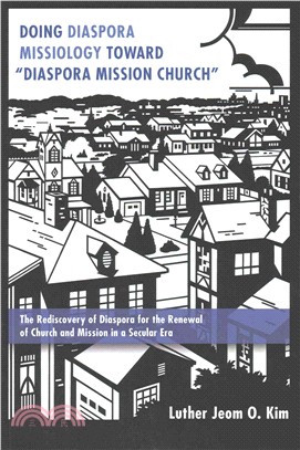 Doing Diaspora Missiology Toward Diaspora Mission Church ― The Rediscovery of Diaspora for the Renewal of Church and Mission in a Secular Era