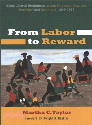 From Labor to Reward ― Black Church Beginnings in San Francisco, Oakland, Berkeley, and Richmond 1849-1972