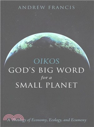 Oikos ― God??Big Word for a Small Planet - a Theology of Economy, Ecology, and Ecumeny