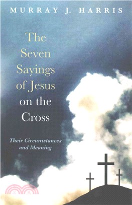 The Seven Sayings of Jesus on the Cross ― Their Circumstances and Meaning