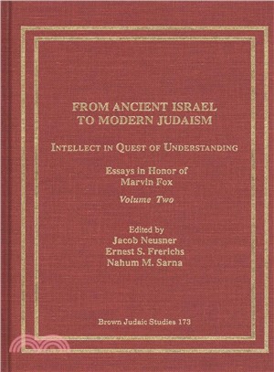 From Ancient Israel to Modern Judaism ― Intellect in Quest of Understanding; Essays in Honor of Marvin Fox