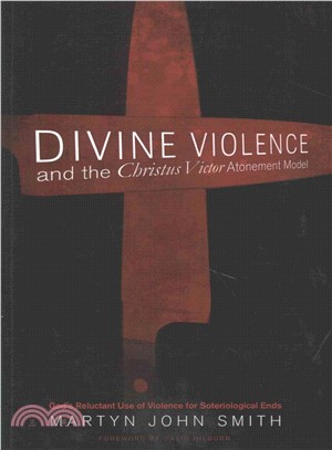 Divine Violence and the Christus Victor Atonement Model ― God??Reluctant Use of Violence to Achieve Soteriological Ends