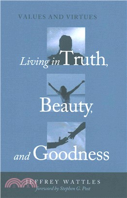 Living in Truth, Beauty, and Goodness ― Values and Virtues