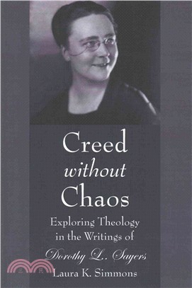 Creed Without Chaos ― Exploring Theology in the Writings of Dorothy L. Sayers