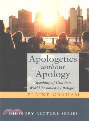 Apologetics Without Apology ― Speaking of God in a World Troubled by Religion