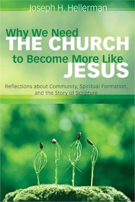 Why I Need the Church to Become More Like Jesus ― Reflections About Community, Spiritual Formation, and the Story of Scripture