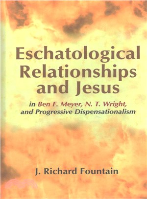 Eschatological Relationships and Jesus in Ben F. Meyer, N. T. Wright, and Progressive Dispensationalism