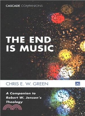 The End Is Music ― A Companion to Robert W. Jenson Theology