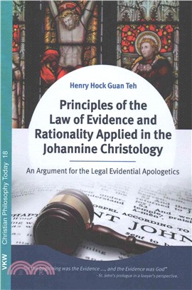 Principles of the Law of Evidence and Rationality Applied in the Johannine Christology ― An Argument for the Legal Evidential Apologetics