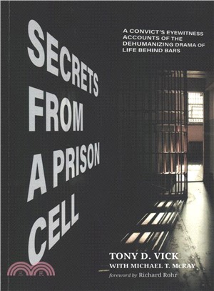 Secrets from a Prison Cell ― A Convict Eyewitness Accounts of the Dehumanizing Drama of Life Behind Bars