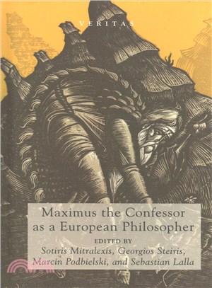 Maximus the Confessor As a European Philosopher