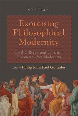 Exorcising Philosophical Modernity ― Cyril O'Regan and Christian Discourse After Modernity