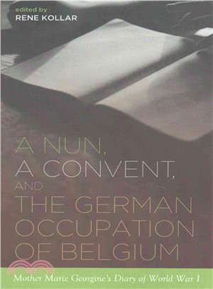 A Nun, a Convent, and the German Occupation of Belgium ─ Mother Georgine Diary of World War I