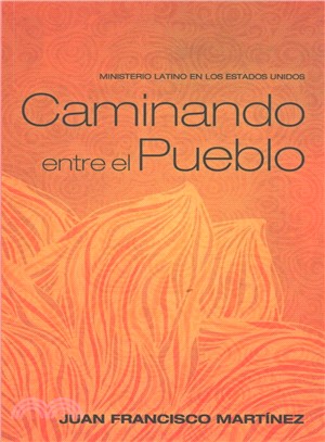 Caminando Entre El Pueblo/ Walking Among the People ― Ministerio Latino En Los Estados Unidos/ Latino Ministry in the United States