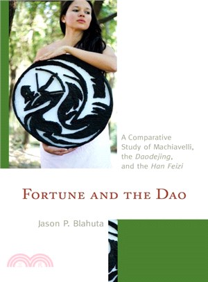 Fortune and the Dao ─ A Comparative Study of Machiavelli, the Daodejing, and the Han Feizi