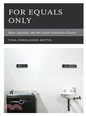 For Equals Only ― Race, Equality, and the Equal Protection Clause