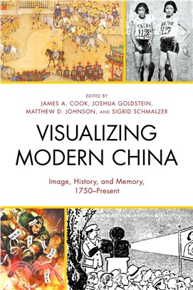Visualizing Modern China ─ Image, History, and Memory, 1750resent
