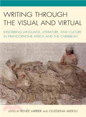 Writing Through the Visual and Virtual ─ Inscribing Language, Literature, and Culture in Francophone Africa and the Caribbean