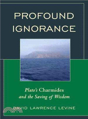 Profound Ignorance ─ Plato's Charmides and the Saving of Wisdom