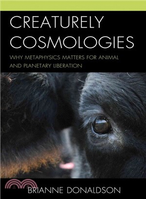 Creaturely Cosmologies ─ Why Metaphysics Matters for Animal and Planetary Liberation