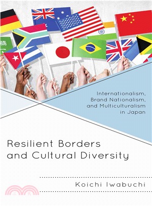 Resilient Borders and Cultural Diversity ― Internationalism, Brand Nationalism, and Multiculturalism in Japan